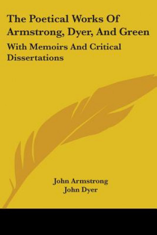 Kniha The Poetical Works Of Armstrong, Dyer, And Green: With Memoirs And Critical Dissertations Matthew Green