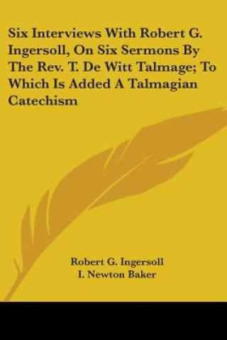 Книга SIX INTERVIEWS WITH ROBERT G. INGERSOLL, ROBERT G. INGERSOLL