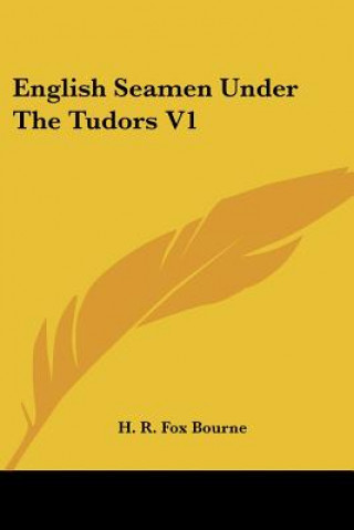 Carte English Seamen Under The Tudors V1 H. R. Fox Bourne