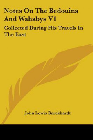 Carte Notes On The Bedouins And Wahabys V1: Collected During His Travels In The East John Lewis Burckhardt