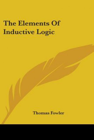 Kniha THE ELEMENTS OF INDUCTIVE LOGIC THOMAS FOWLER