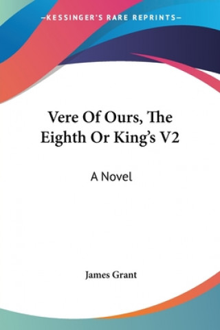 Book VERE OF OURS, THE EIGHTH OR KING'S V2: A JAMES GRANT