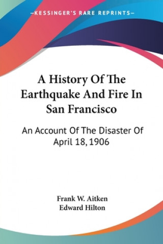 Książka A HISTORY OF THE EARTHQUAKE AND FIRE IN FRANK W. AITKEN