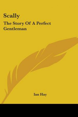 Carte SCALLY: THE STORY OF A PERFECT GENTLEMAN IAN HAY