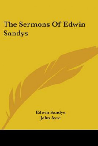 Könyv The Sermons Of Edwin Sandys Edwin Sandys