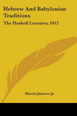 Kniha HEBREW AND BABYLONIAN TRADITIONS: THE HA MORRIS JASTROW JR.