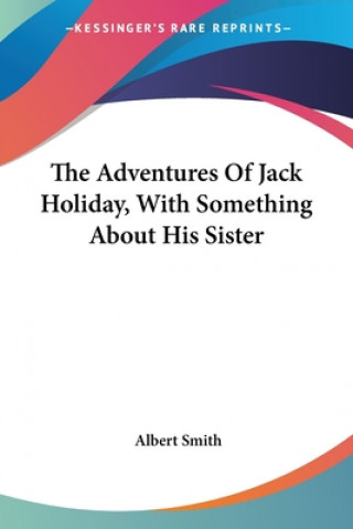 Kniha THE ADVENTURES OF JACK HOLIDAY, WITH SOM ALBERT SMITH