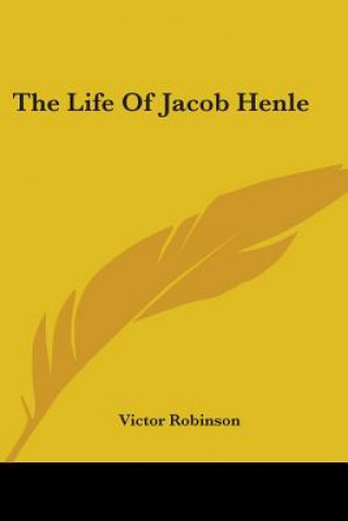 Book THE LIFE OF JACOB HENLE VICTOR ROBINSON