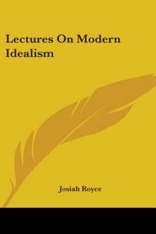 Carte Lectures On Modern Idealism Josiah Royce