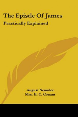 Könyv The Epistle Of James: Practically Explained August Neander