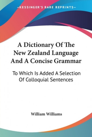 Libro A Dictionary Of The New Zealand Language And A Concise Grammar: To Which Is Added A Selection Of Colloquial Sentences William Williams