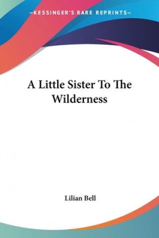 Kniha A LITTLE SISTER TO THE WILDERNESS LILIAN BELL