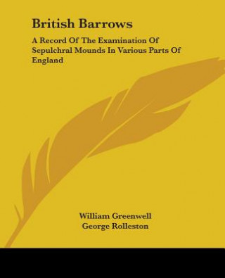 Kniha BRITISH BARROWS: A RECORD OF THE EXAMINA WILLIAM GREENWELL