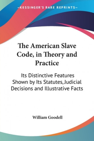 Kniha American Slave Code, In Theory And Practice William Goodell