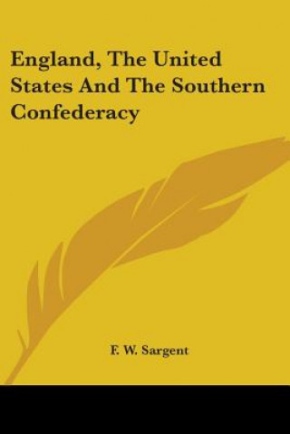 Kniha England, The United States And The Southern Confederacy F. W. Sargent