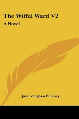 Book The Wilful Ward V2: A Novel Jane Vaughan Pinkney