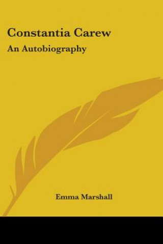 Könyv CONSTANTIA CAREW: AN AUTOBIOGRAPHY EMMA MARSHALL