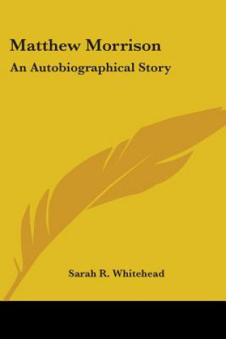 Knjiga MATTHEW MORRISON: AN AUTOBIOGRAPHICAL ST SARAH R. WHITEHEAD