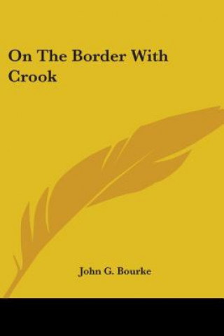 Kniha ON THE BORDER WITH CROOK JOHN G. BOURKE