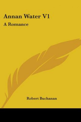 Carte ANNAN WATER V1: A ROMANCE ROBERT BUCHANAN