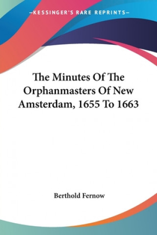 Book THE MINUTES OF THE ORPHANMASTERS OF NEW BERTHOLD FERNOW