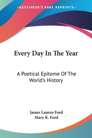 Carte EVERY DAY IN THE YEAR: A POETICAL EPITOM JAMES LAUREN FORD