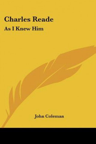 Kniha CHARLES READE: AS I KNEW HIM JOHN COLEMAN