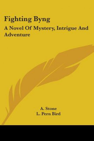 Kniha FIGHTING BYNG: A NOVEL OF MYSTERY, INTRI A. STONE