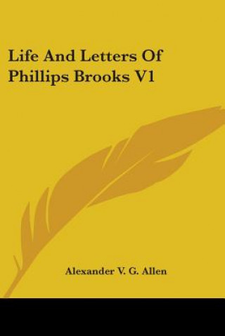 Carte LIFE AND LETTERS OF PHILLIPS BROOKS V1 ALEXANDER V. ALLEN