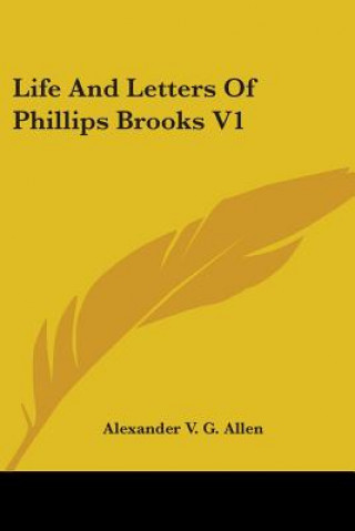 Kniha LIFE AND LETTERS OF PHILLIPS BROOKS V1 ALEXANDER V. ALLEN