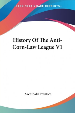 Carte History Of The Anti-Corn-Law League V1 Archibald Prentice
