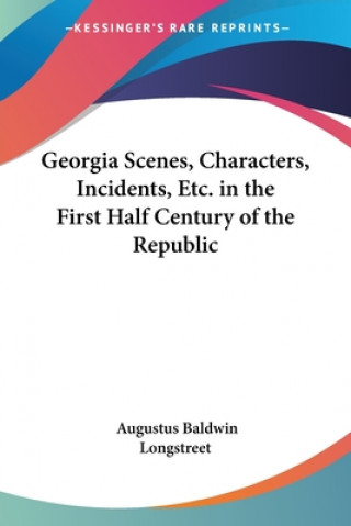 Carte Georgia Scenes, Characters, Incidents, Etc. In The First Half Century Of The Republic Augustus Baldwin Longstreet