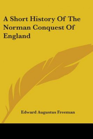 Buch A SHORT HISTORY OF THE NORMAN CONQUEST O EDWARD AUGU FREEMAN