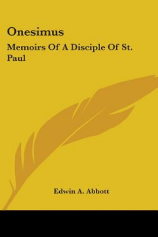 Knjiga ONESIMUS: MEMOIRS OF A DISCIPLE OF ST. P Edwin A. Abbott