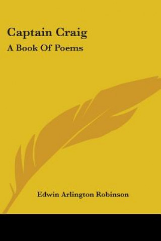 Carte CAPTAIN CRAIG: A BOOK OF POEMS EDWIN ARLI ROBINSON