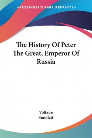 Kniha The History Of Peter The Great, Emperor Of Russia Voltaire