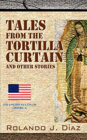 Carte Tales From The Tortilla Curtain and Other Stories Rolando J Diaz