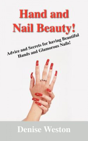 Kniha Hand and Nail Beauty! Advice and Secrets for Having Beautiful Hands and Glamorous Nails! Denise P Weston