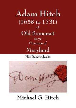 Book Adam Hitch of Old Somerset in ye Province of Maryland Michael Hitch