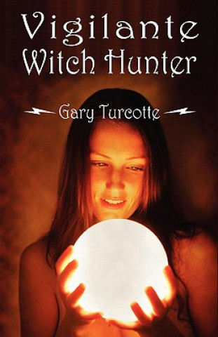 Książka Vigilante Witch Hunter Gary Turcotte