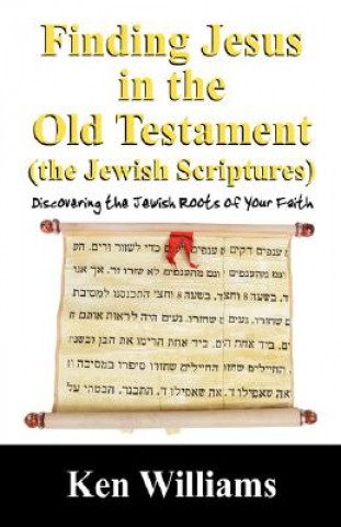 Carte Finding Jesus in the Old Testament (the Jewish Scriptures) Ken Williams