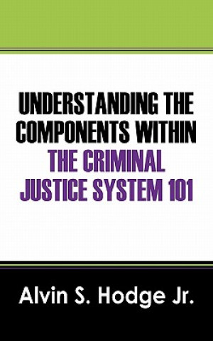 Carte Understanding the Components Within the Criminal Justice System 101 Hodge