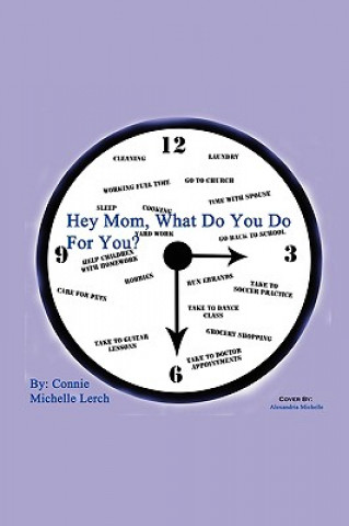 Книга Hey Mom, What Do You Do for You? Connie Michelle Lerch