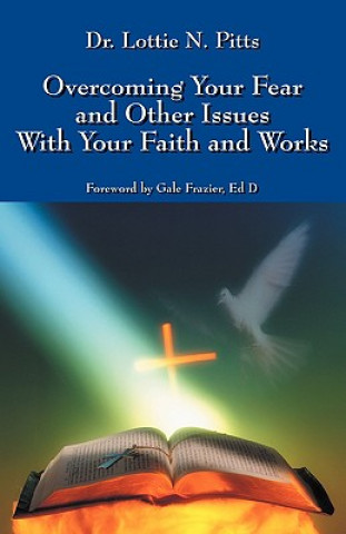 Książka Overcoming Your Fear and Other Issues with Your Faith and Works Dr Lottie N Pitts