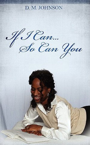 Книга If I Can...So Can You!!! D M Johnson