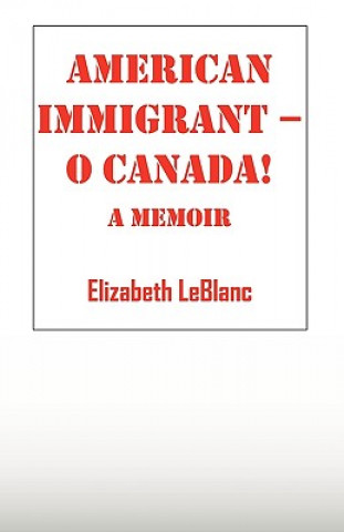 Buch American Immigrant-- O Canada ! Elizabeth Leblanc