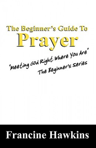 Knjiga Beginner's Guide to Prayer Francine Hawkins