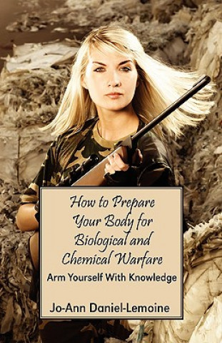 Book How to Prepare Your Body for Biological and Chemical Warfare Jo-Ann Daniel-Lemoine