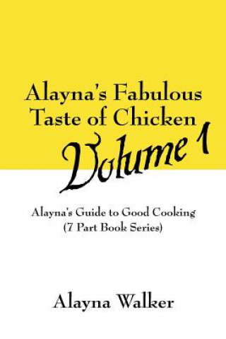 Kniha Alayna's Fabulous Taste of Chicken Volume 1 Alayna Walker