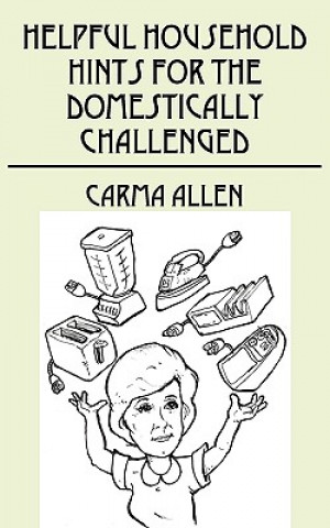 Книга Helpful Household Hints for the Domestically Challenged Carma Allen